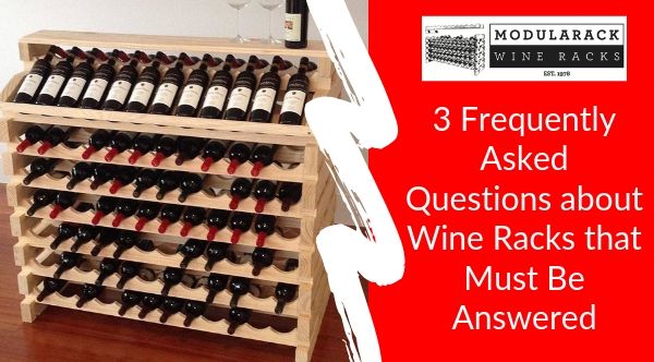 3 Frequently Asked Questions about Wine Racks that Must Be Answered