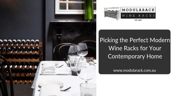 Picking the Perfect Modern Wine Racks for Your Contemporary Home
