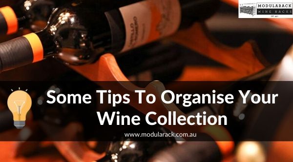 Some Tips To Organise Your Wine Collection