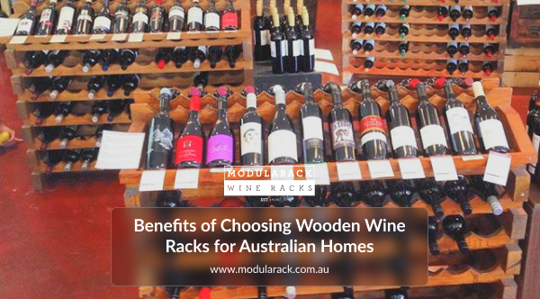 Benefits of Choosing Wooden Wine Racks for Australian Homes