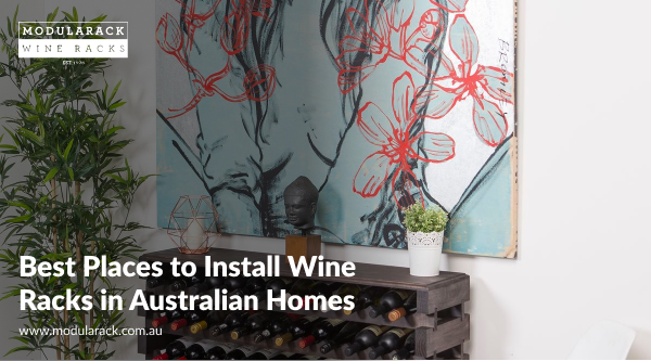 Best Places to Install Wine Racks in Australian Homes