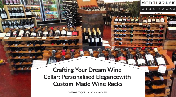 Crafting Your Dream Wine Cellar: Personalised Elegance with Custom-Made Wine Racks