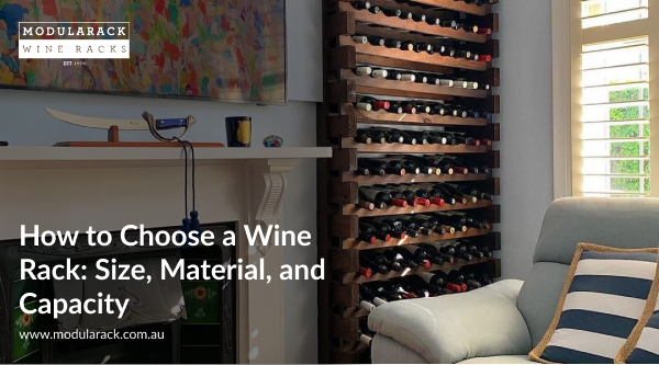 How to Choose a Wine Rack: Size, Material, and Capacity
