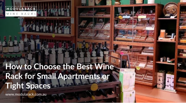 How to Choose the Best Wine Rack for Small Apartments or Tight Spaces