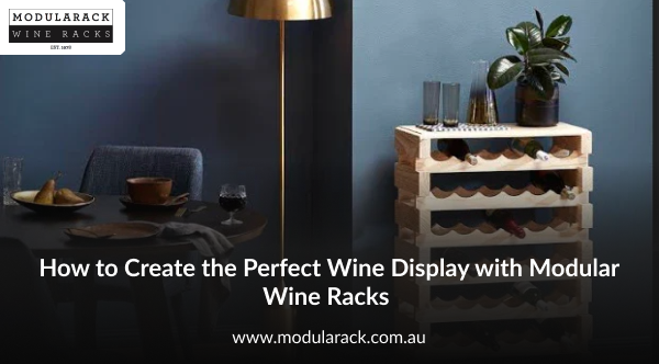 How to Create the Perfect Wine Display with Modular Wine Racks