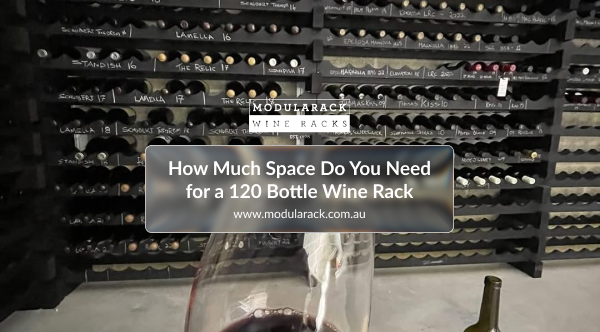 How Much Space Do You Need for a 120 Bottle Wine Rack?