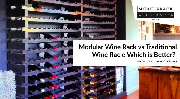 Modular Wine Rack vs Traditional Wine Rack: Which is Better?