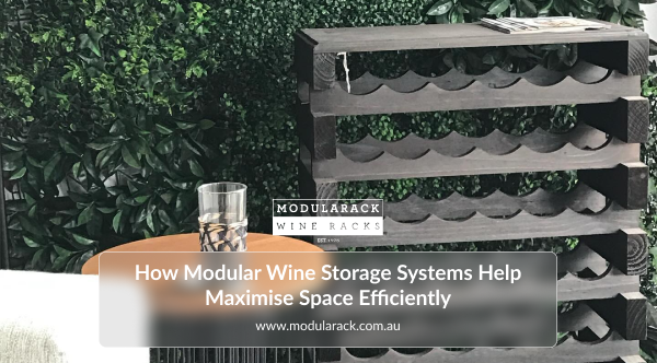 How Modular Wine Storage Systems Help Maximise Space Efficiently