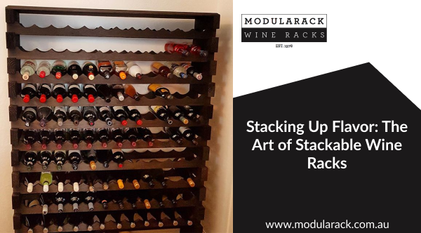 Stacking Up Flavor: The Art of Stackable Wine Racks
