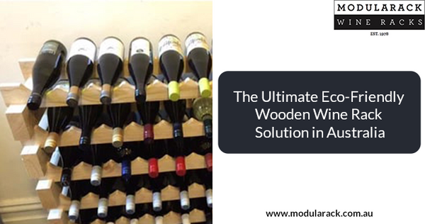 The Ultimate Eco-Friendly Wooden Wine Rack Solution in Australia