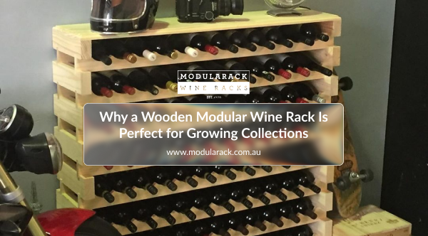 Why a Wooden Modular Wine Rack Is Perfect for Growing Collections