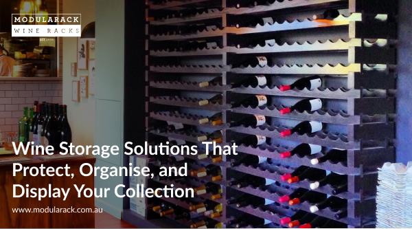 Wine Storage Solutions That Protect, Organise, and Display Your Collection