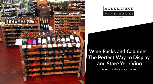 Wine Racks and Cabinets: The Perfect Way to Display and Store Your Vino